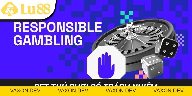 Chơi Có Trách Nhiệm Lu88 - vaxon.dev