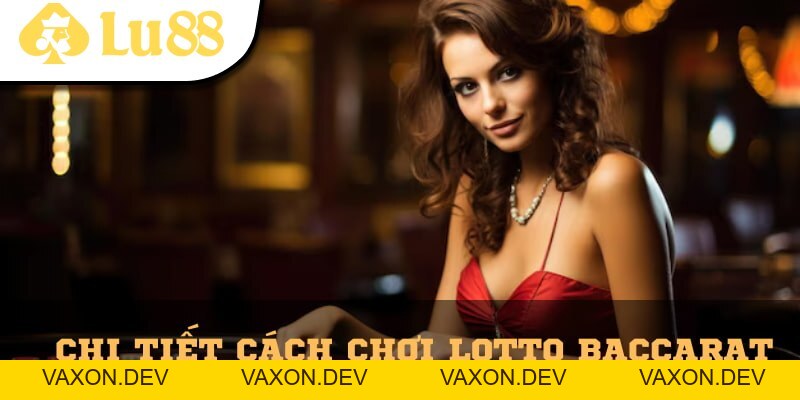 Lotto Baccarat – Sự Kết Hợp Giữa Baccarat Và Xổ Số Lu88 - vaxon.dev
