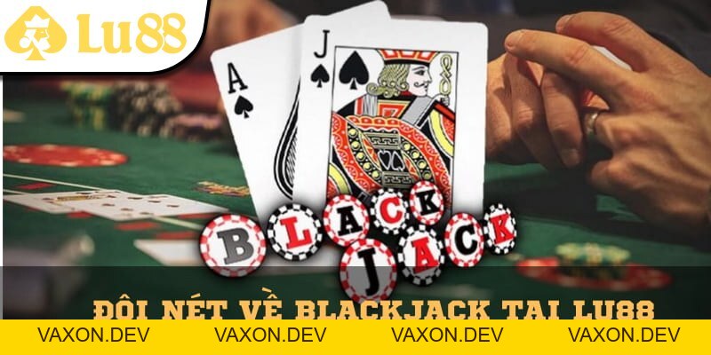 Blackjack Lu88 – Đỉnh Cao Giải Trí Cho Tín Đồ Bài Tây - vaxon.dev