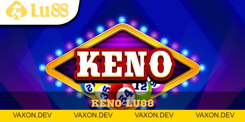 Keno Lu88 - Siêu Phẩm Game Số Đỉnh Cao Chỉ Có Tại Lu88 - vaxon.dev