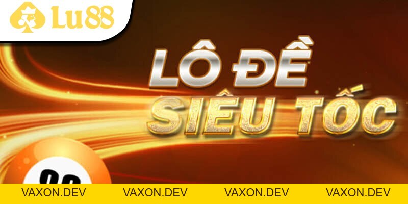 Lô Đề Siêu Tốc Lu88 - Tựa Game Thượng Thời Nhất 2026 - vaxon.dev