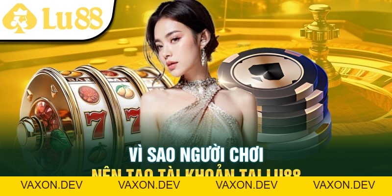 Đăng Ký LU88 Siêu Dễ Nhận Bạt Ngàn Khuyến Mãi 2026 - vaxon.dev