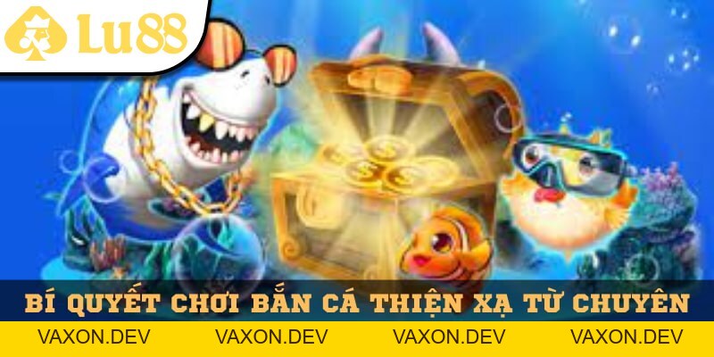 Bắn Cá Thiện Xạ Lu88 - Trận Địa Săn Cá Siêu Đỉnh 2026 - vaxon.dev