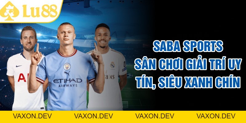 SABA SPORTS - Sân Chơi Giải Trí Uy Tín, Siêu Xanh Chín - vaxon.dev