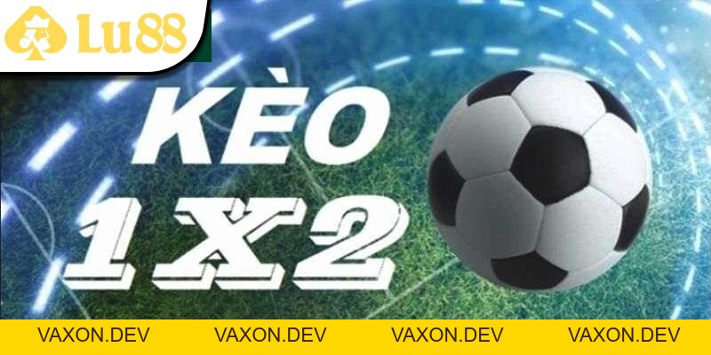 Kèo 1x2 - A Đến Z Thông Tin Mà Các Tay Cược Mới Cần Nắm - vaxon.dev