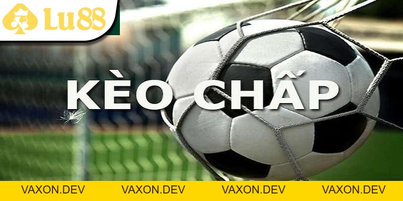 Kèo Chấp - Lu88 Tổng Hợp Thông Tin Cần Lắm Cho Tân Thủ - vaxon.dev