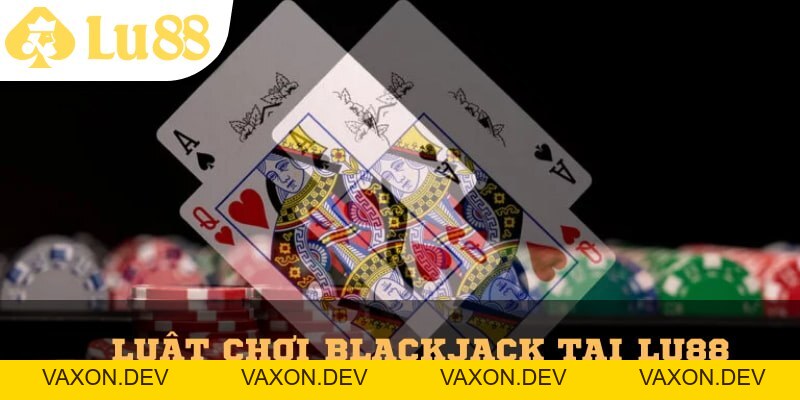 Blackjack Lu88 – Đỉnh Cao Giải Trí Cho Tín Đồ Bài Tây - vaxon.dev