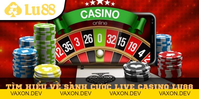 Live Casino Lu88 – Trải Nghiệm Sòng Bạc Cá Cược Hấp Dẫn - vaxon.dev