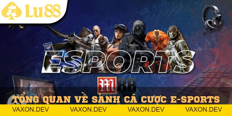 Cá Cược E-Sports Lu88 – Sân Chơi Cho Game Thủ Hiện Đại - vaxon.dev