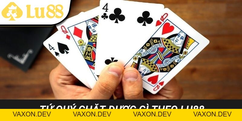 Tứ Quý Chặt Được Gì? LU88 Giải Đáp Cho Anh Em Thắc Mắc - vaxon.dev