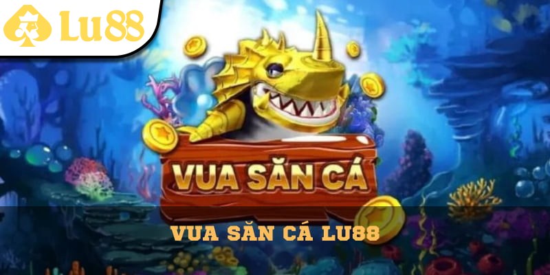 Vua Săn Cá Lu88 – Game Bắn Cá Đổi Thưởng Hấp Dẫn Nhất - vaxon.dev