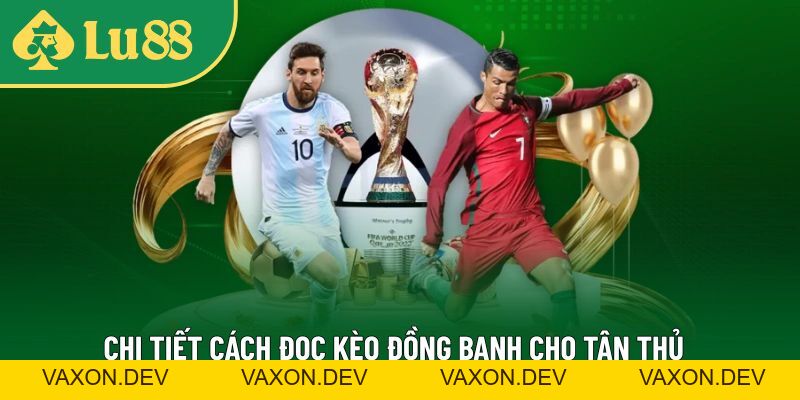 Kèo Đồng Banh Là Gì? Kinh Nghiệm Chơi Hay Từ Cao Thủ LU88 - vaxon.dev