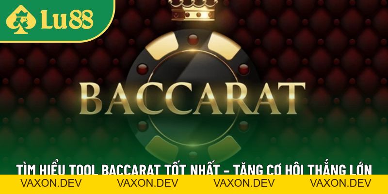 Tìm Hiểu Tool Baccarat Tốt Nhất – Tăng Cơ Hội Thắng Lớn - vaxon.dev