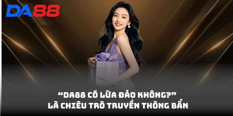 DA88 Có Lừa Đảo Không? Chi Tiết Sự Thật Về Tin Đồn Lừa Đảo - vaxon.dev
