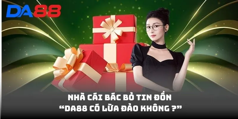 DA88 Có Lừa Đảo Không? Chi Tiết Sự Thật Về Tin Đồn Lừa Đảo - vaxon.dev