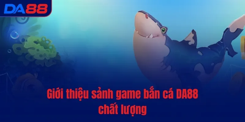 Bắn cá DA88 - Sảnh game 5 sao, đỉnh cao trải nghiệm - vaxon.dev