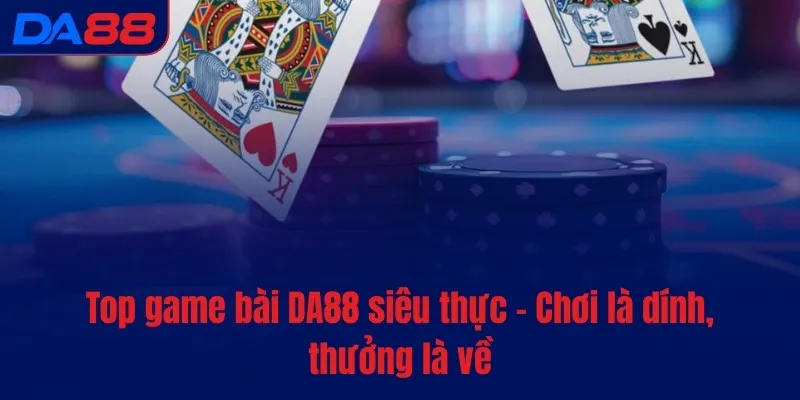 Game bài DA88 - Kho báu hot với tiền thưởng không giới hạn - vaxon.dev