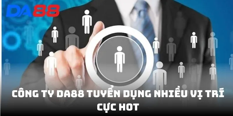Tuyển Dụng DA88 - Tuyển Nhân Viên Lương Cao Ứng Tuyển Ngay - vaxon.dev